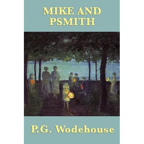 Mike and Psmith: A Classic British School Story of Cricket, Comedy, and Psmith - Paperback