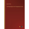The Physiological and Therapeutical Action - Paperback