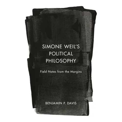 Simone Weil's Political Philosophy: Field Notes from the Margins - Hardcover