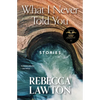 What I Never Told You: Stories - Paperback