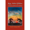 King Arthur's Children: A Study in Fiction and Tradition - Hardcover