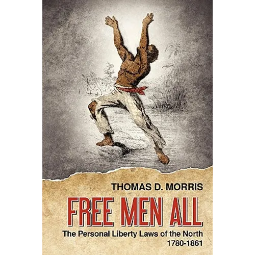 Free Men All: The Personal Liberty Laws of the North 1780-1861 - Paperback