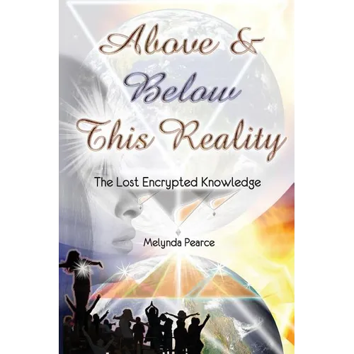 Above and Below This Reality: The Lost Encrypted Knowledge - Paperback