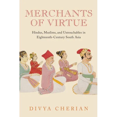 Merchants of Virtue: Hindus, Muslims, and Untouchables in Eighteenth-Century South Asia - Paperback