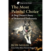 The Most Painful Choice: A Dog Owner's Story of Behavioral Euthanasia - Paperback
