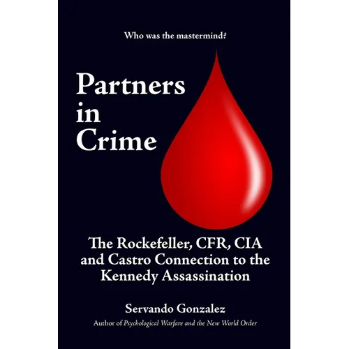 Partners in Crime: The Rockefeller, CFR, CIA and Castro Connection to the Kennedy Assassination: The - Paperback