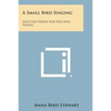 A Small Bird Singing: Selected Verses for Old and Young - Paperback