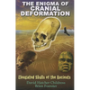 The Enigma of Cranial Deformation: Elongated Skulls of the Ancients - Paperback