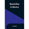 Maximilian in Mexico - Paperback