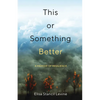 This or Something Better: A Memoir of Resilience - Paperback