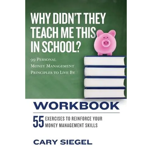 Why Didn't They Teach Me This in School? Workbook: 99 Personal Money Management Principles to Live By - Paperback