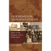 Our Homes on Indigenous Lands: Stories of My Ancestors Across Turtle Island - Paperback