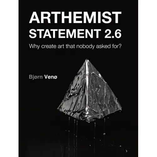 Arthemist Statement 2.6: Why create art that nobody asked for? - Hardcover