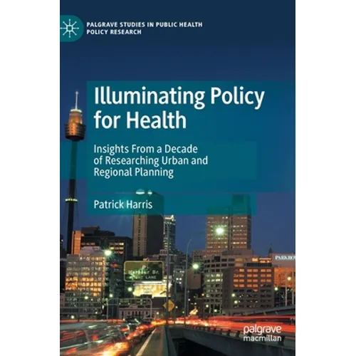 Illuminating Policy for Health: Insights from a Decade of Researching Urban and Regional Planning - Hardcover