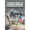 A Lyrical Salute to a Mentally Wounded, Disabled American Veteran: A Lifetime of Lyrics and Poetry - Paperback
