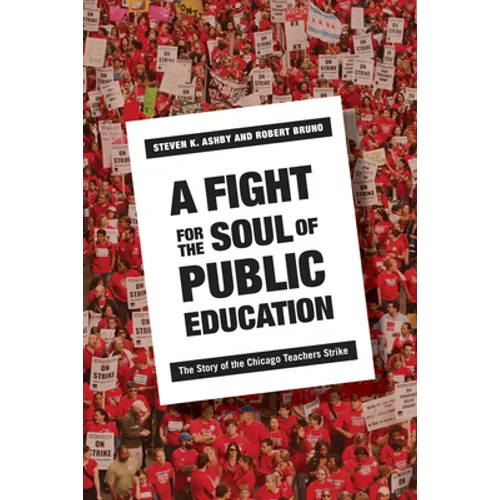 A Fight for the Soul of Public Education: The Story of the Chicago Teachers Strike - Hardcover