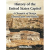 History of the United States Capitol: A Chronicle of Design, Construction, and Politics - Paperback