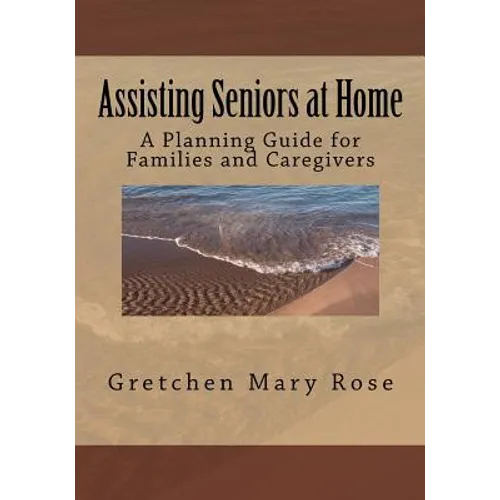 Assisting Seniors at Home, A Planning Guide for Families and Caregivers - Paperback