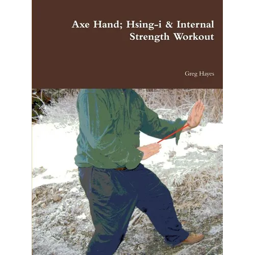 Axe Hand; Hsing-i & Internal Strength Workout - Paperback