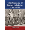 The Beginning of Boxing in Britain, 1300-1700 - Paperback