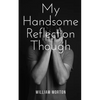 My Handsome Reflection Though - Paperback