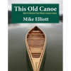 This Old Canoe: How To Restore Your Wood-Canvas Canoe - Paperback