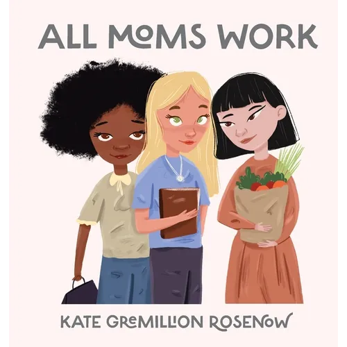 All Moms Work: All Moms Are Working Moms - Hardcover