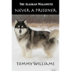 The Alaskan Malamute: Never A Prisoner - Paperback