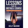 Lessons from the Obstacle Course: Five Strategies to Conquer the Muddy Fields of Life - Paperback