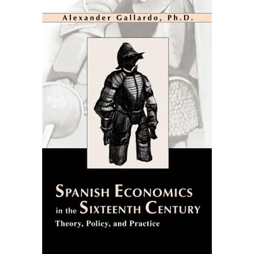 Spanish Economics in the Sixteenth Century: Theory, Policy, and Practice - Paperback