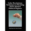 Color Revolutions: Techniques in Breaking Down Modern Political Regimes - Paperback