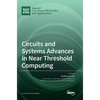 Circuits and Systems Advances in Near Threshold Computing - Hardcover