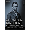 Abraham Lincoln: A History, Vol.IX (in 10 Volumes) - Paperback