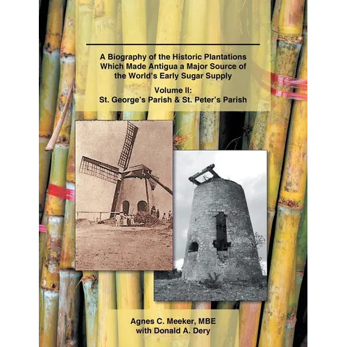 Plantations of Antigua: the Sweet Success of Sugar (Volume 2): A Biography of the Historic Plantations Which Made Antigua a Major Source of the World' - Paperback