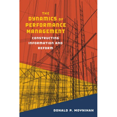 The Dynamics of Performance Management: Constructing Information and Reform - Paperback
