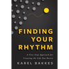 Finding Your Rhythm: A Five-Step Approach for Creating the Life You Desire - Paperback