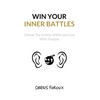 Win Your Inner Battles: Defeat The Enemy Within and Live With Purpose - Paperback