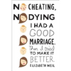No Cheating, No Dying: I Had a Good Marriage. Then I Tried to Make It Better. - Paperback