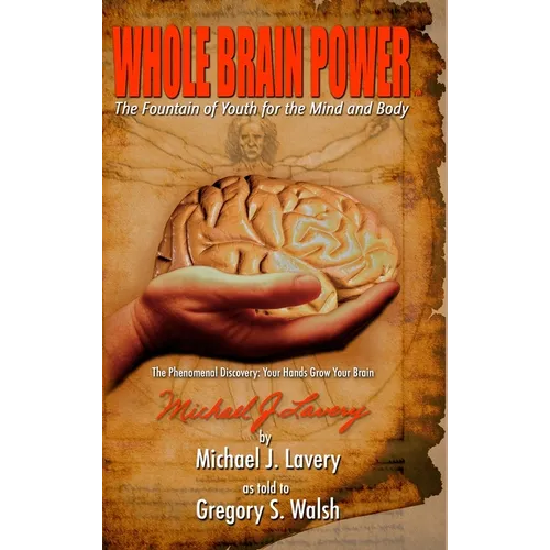 Whole Brain Power: The Fountain of Youth for the Mind and Body (HardCover Edition) - Hardcover