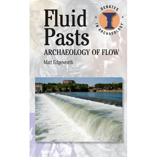 Fluid Pasts: Archaeology of Flow - Paperback