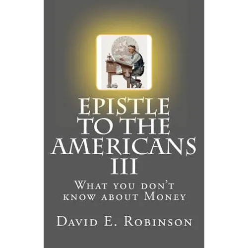 Epistle to the Americans III: What you don't know about Money - Paperback