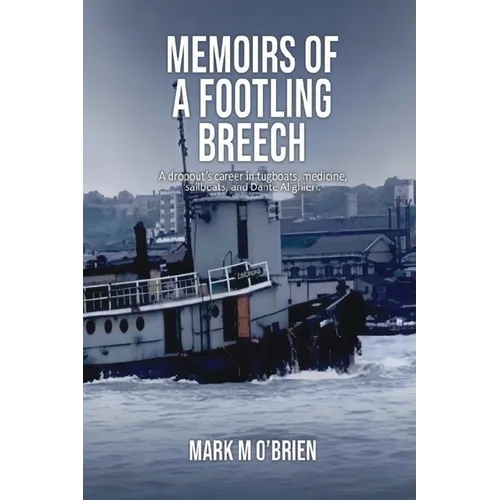 Memoirs Of A Footling Breech: A dropout's career in tugboats, medicine, sailboats, and Dante Alighieri. - Paperback