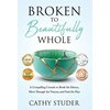 Broken to Beautifully Whole: A Compelling Crusade to Break the Silence, Move Through the Trauma, and Heal the Pain - Hardcover