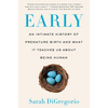 Early: An Intimate History of Premature Birth and What It Teaches Us about Being Human - Paperback