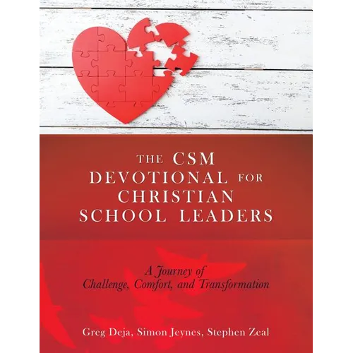 The CSM Devotional for Christian School Leaders: A Journey of Challenge, Comfort, and Transformation - Paperback