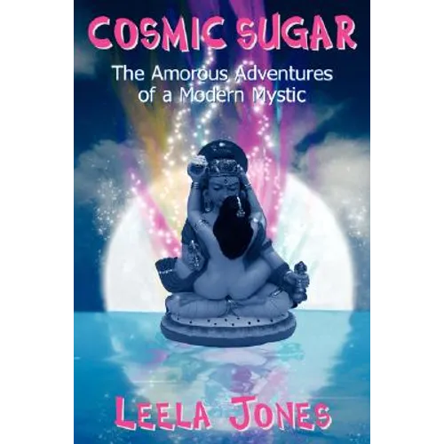 Cosmic Sugar: The Amorous Adventures of a Modern Mystic - Paperback