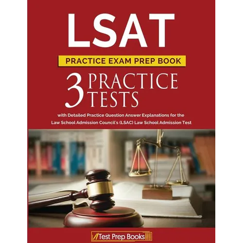 LSAT Practice Exam Prep Book: 3 LSAT Practice Tests with Detailed Practice Question Answer Explanations for the Law School Admission Council's (LSAC - Paperback