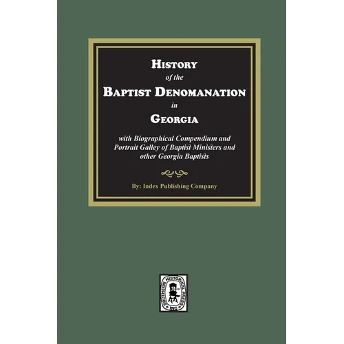 History of the Baptist Denomination in Georgia with Biographical Compendium and Portrait Gallery of Baptist Ministers and Georgia Baptists - Paperback