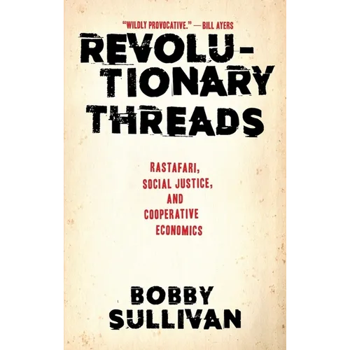 Revolutionary Threads: Rastafari, Social Justice, and Cooperative Economics - Hardcover