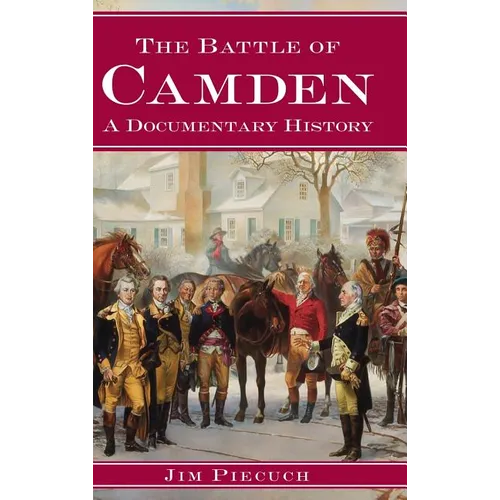 The Battle of Camden: A Documentary History - Hardcover